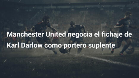 Manchester United negocia el fichaje de Karl Darlow como portero suplente