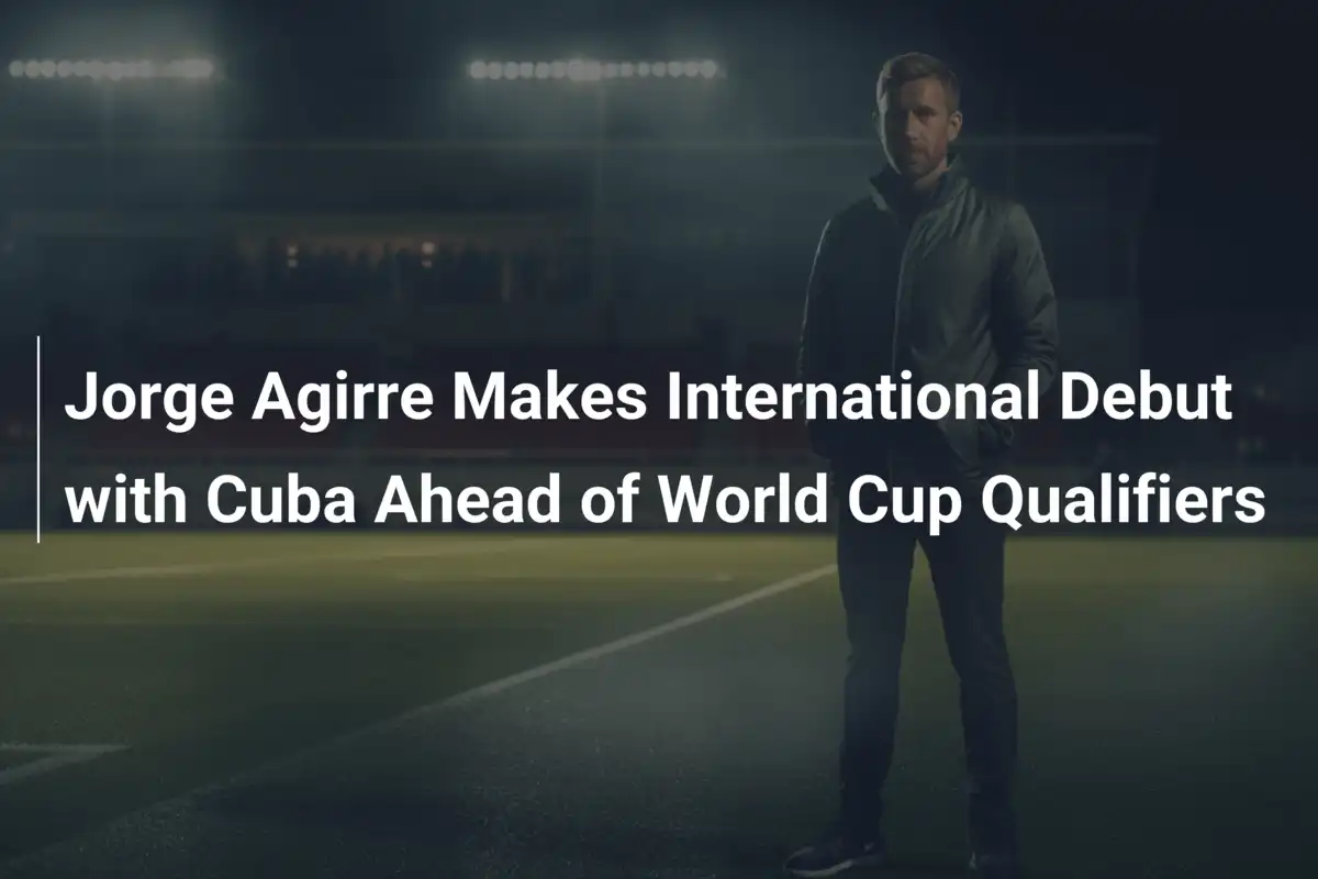 Jorge Agirre Debutta con Cuba prima delle Qualificazioni Mondiali CONCACAF