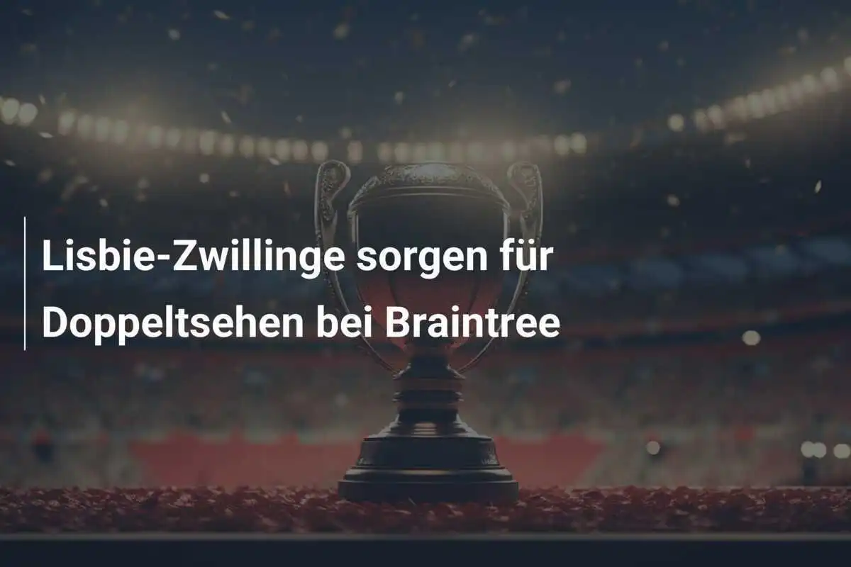 Lisbie-Zwillinge sorgen für Doppeltsehen bei Braintree