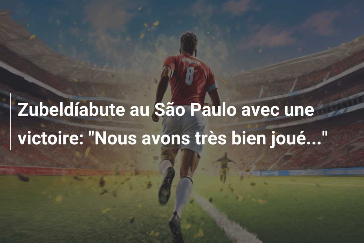 Zubeldíabute au São Paulo avec une victoire: “Nous avons très bien joué…”