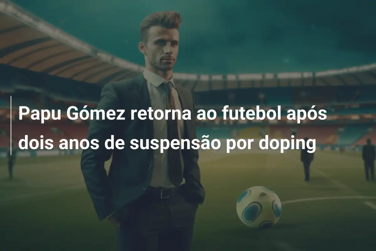 Papu Gómez retorna ao futebol após dois anos de suspensão por doping
