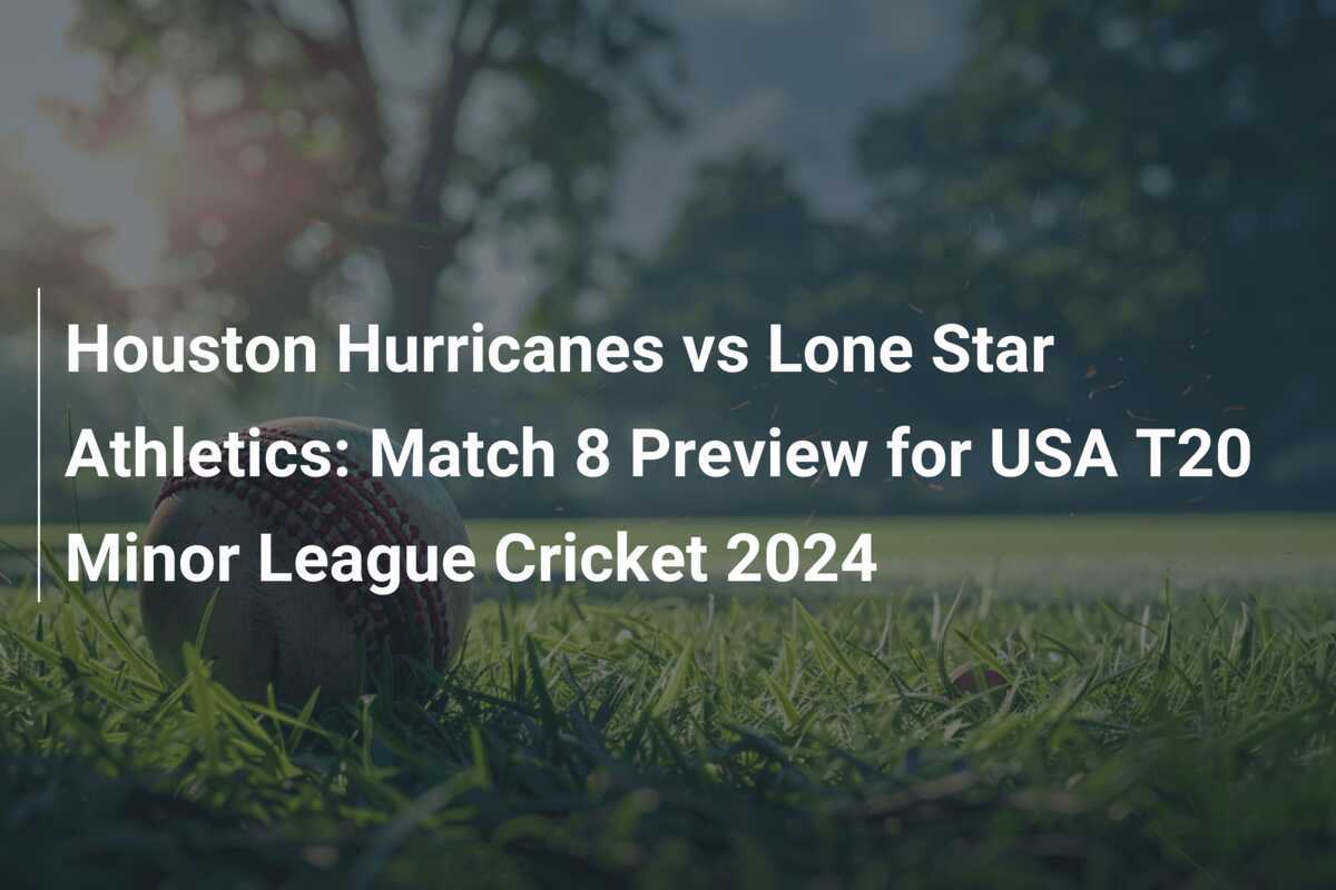 Houston Hurricanes vs Lone Star Athletics Match 8 Preview for USA T20