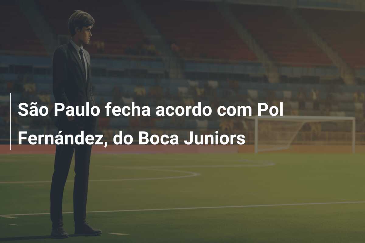 São Paulo fecha acordo com Pol Fernández, do Boca Juniors