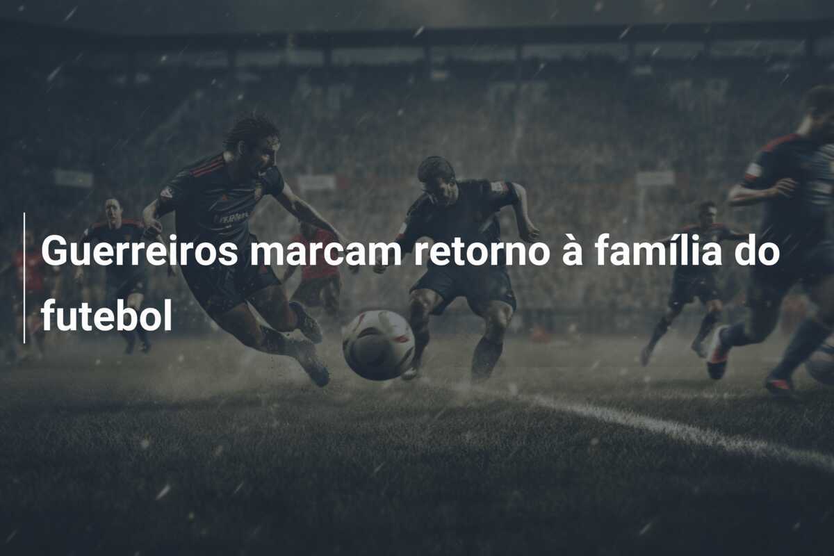 Guerreiros marcam retorno à família do futebol
