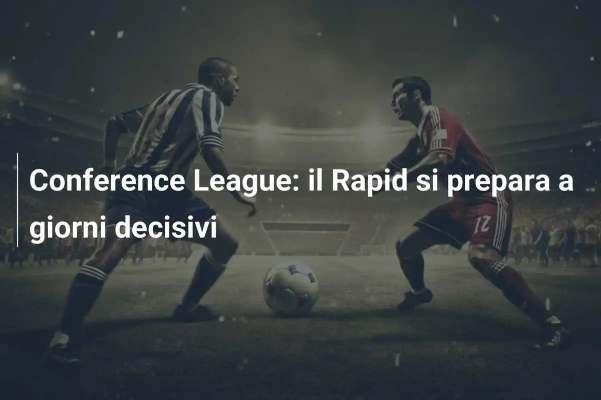 Conference League: il Rapid si prepara a giorni decisivi