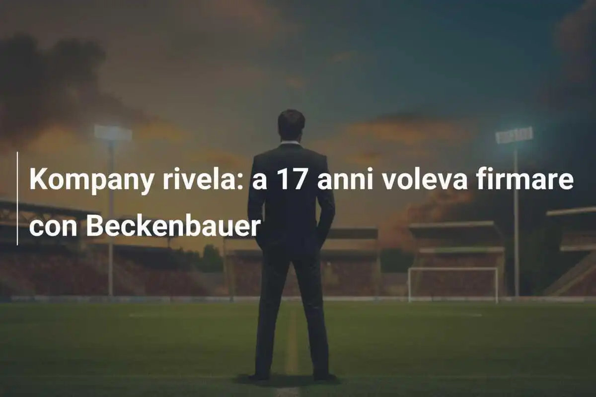 Kompany rivela: a 17 anni voleva firmare con Beckenbauer