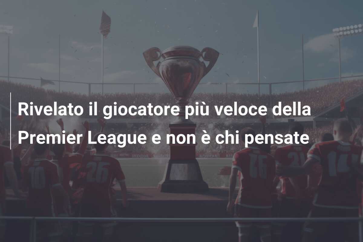 Rivelato il giocatore più veloce della Premier League e non è chi pensate
