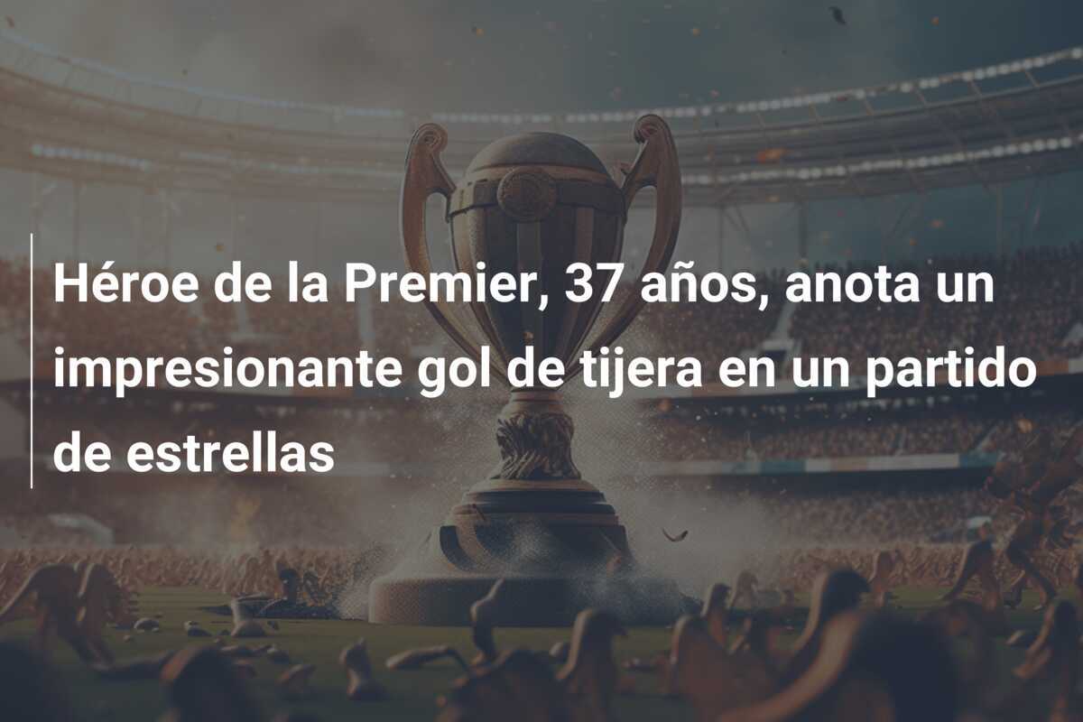 Héroe de la Premier, 37 años, anota un impresionante gol de tijera en un partido de estrellas