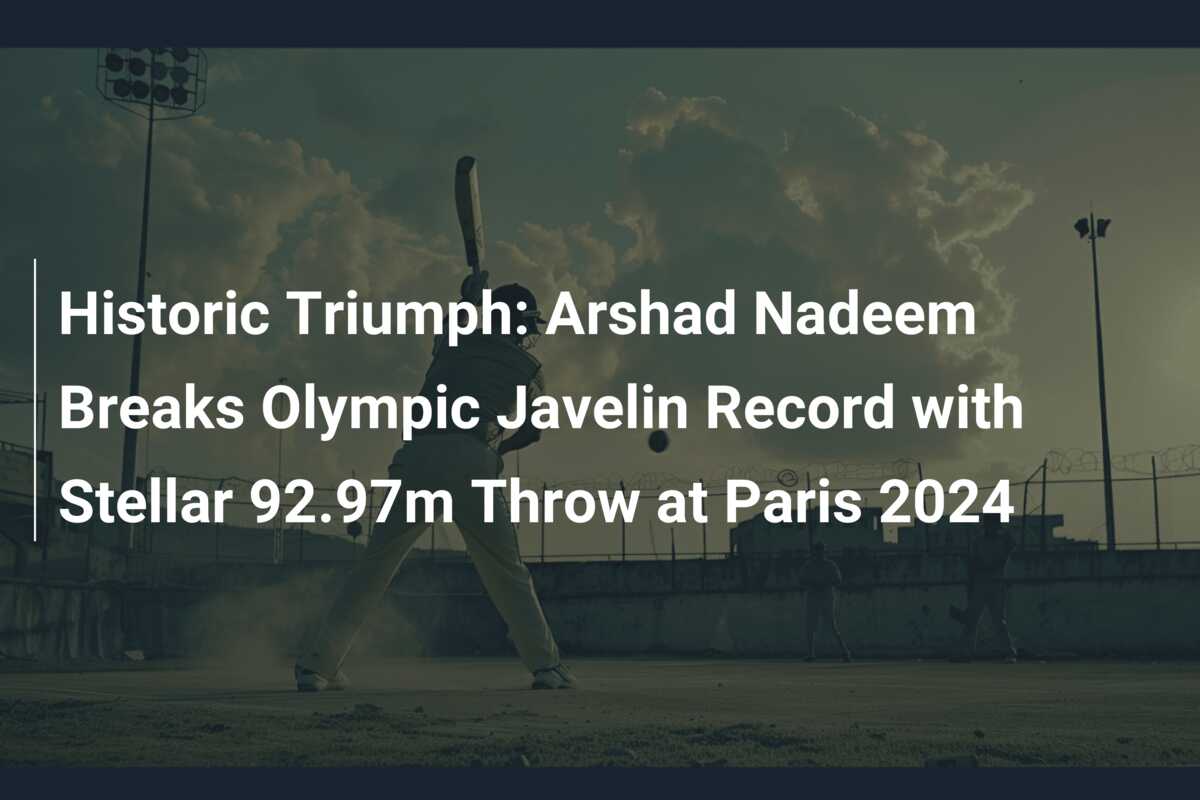 Historic Triumph Arshad Nadeem Breaks Olympic Javelin Record with