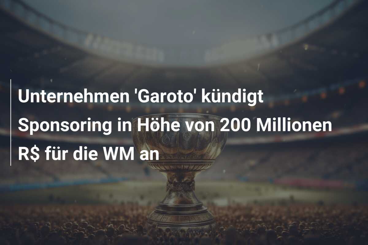 Unternehmen ‘Garoto’ kündigt Sponsoring in Höhe von 200 Millionen R$ für die WM an