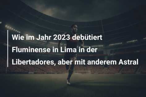 Wie im Jahr 2023 debütiert Fluminense in Lima in der Libertadores, aber mit anderem Astral