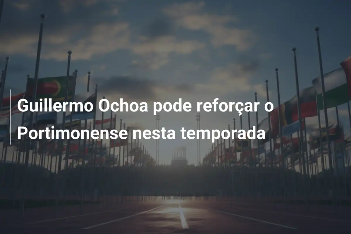 Guillermo Ochoa pode reforçar o Portimonense nesta temporada