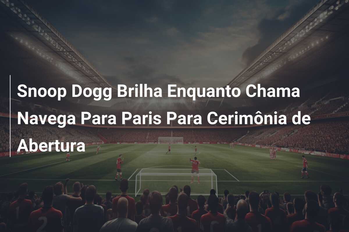 Snoop Dogg Brilha Enquanto Chama Navega Para Paris Para Cerimônia de Abertura