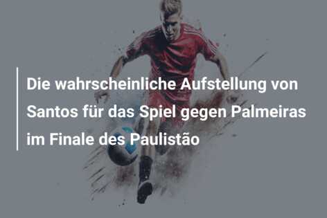 Die wahrscheinliche Aufstellung von Santos für das Spiel gegen Palmeiras im Finale des Paulistão