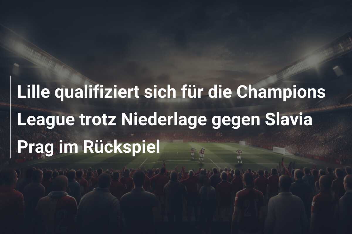 Lille qualifiziert sich für die Champions League trotz Niederlage gegen Slavia Prag im Rückspiel
