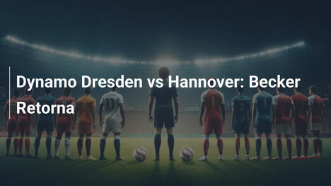 Dynamo Dresden vs Hannover: Becker Retorna