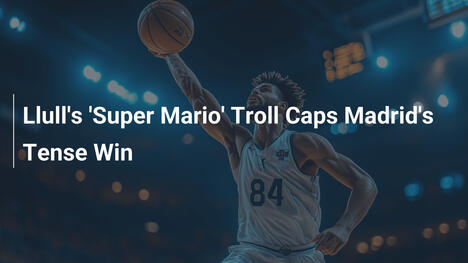 Llulls 'Super Mario'-Troll krönt Madrids Spannenden Sieg