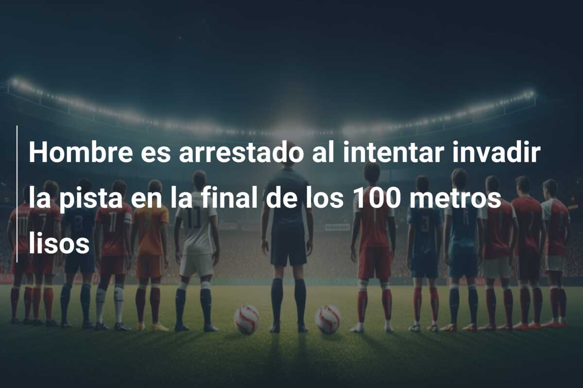 Hombre es arrestado al intentar invadir la pista en la final de los 100 metros lisos