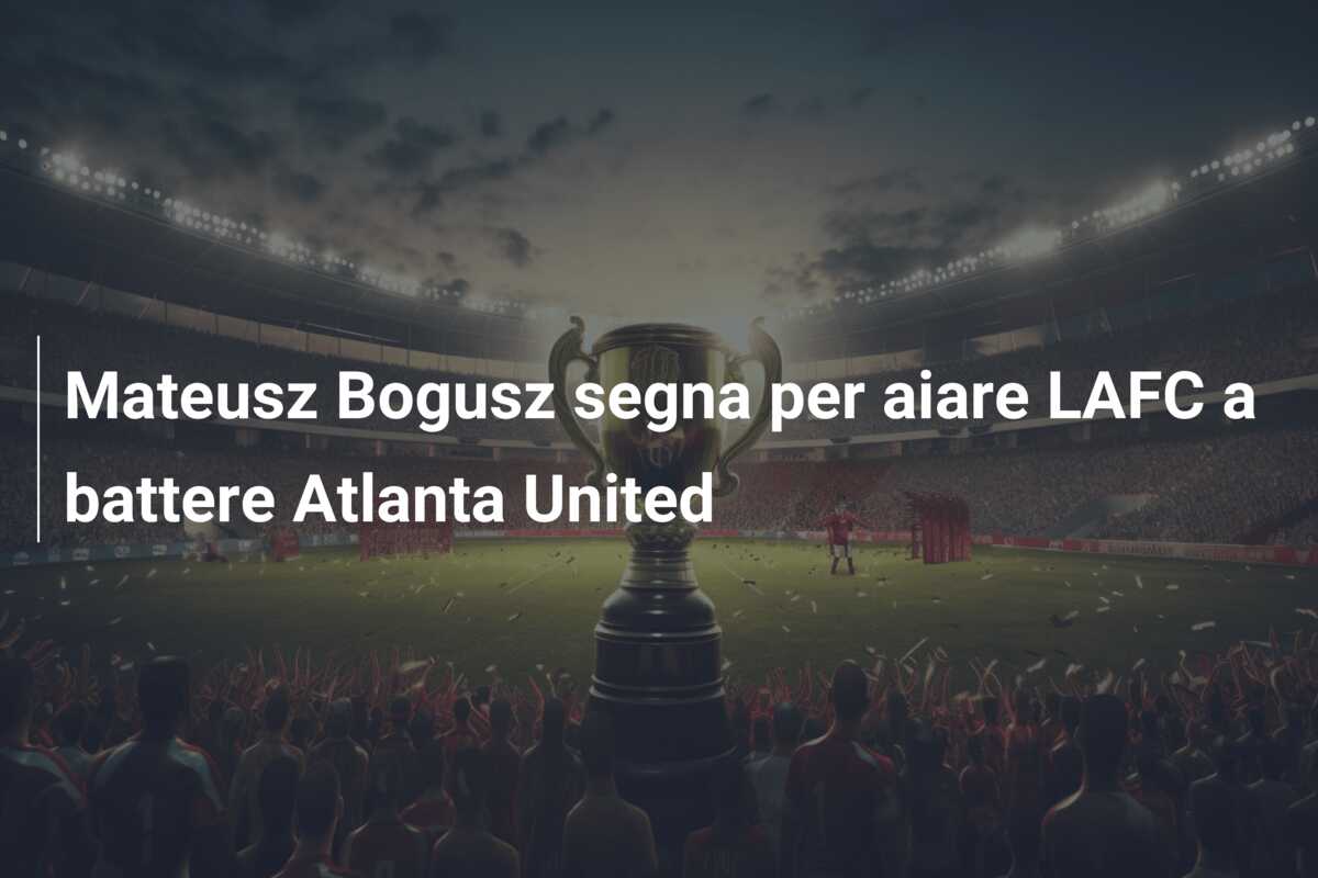 Mateusz Bogusz segna per aiare LAFC a battere Atlanta United