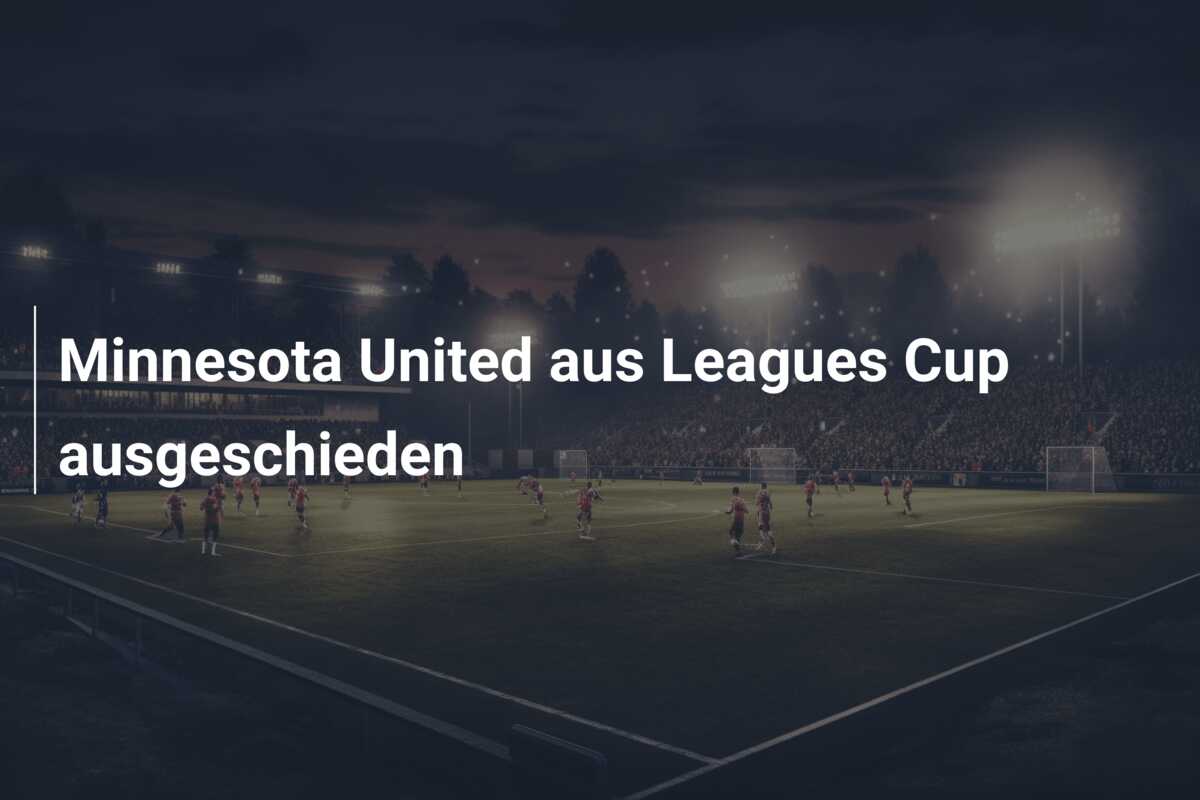 Minnesota United aus Leagues Cup ausgeschieden