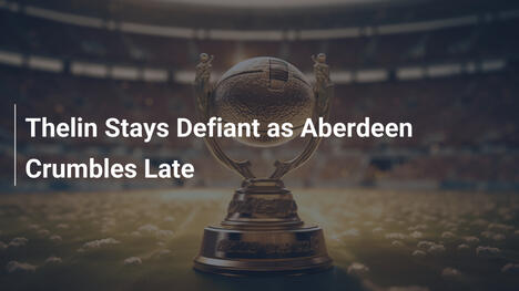 Thelin bleibt standhaft, während Aberdeen spät zerbricht