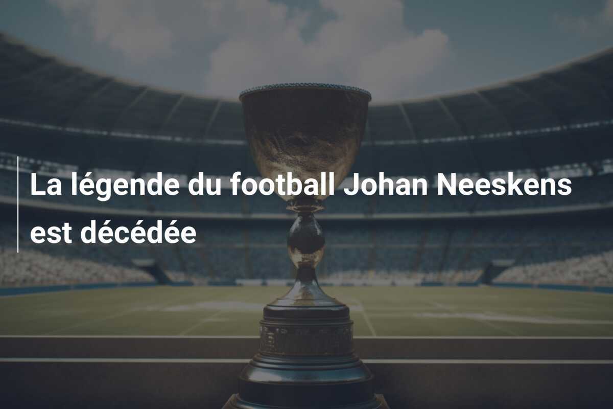 La légende du football Johan Neeskens est décédée