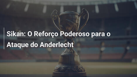Sikan: O Reforço Poderoso para o Ataque do Anderlecht