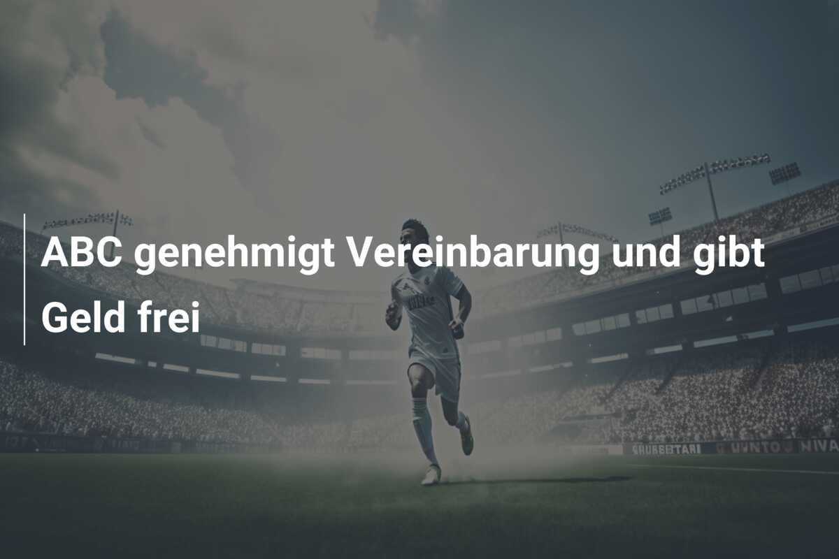 ABC genehmigt Vereinbarung und gibt Geld frei