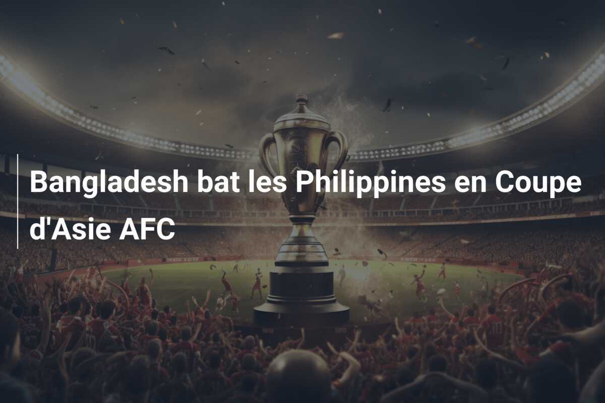 Bangladesh bat les Philippines en Coupe d'Asie AFC