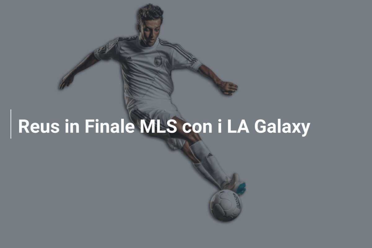 Reus in Finale MLS con i LA Galaxy