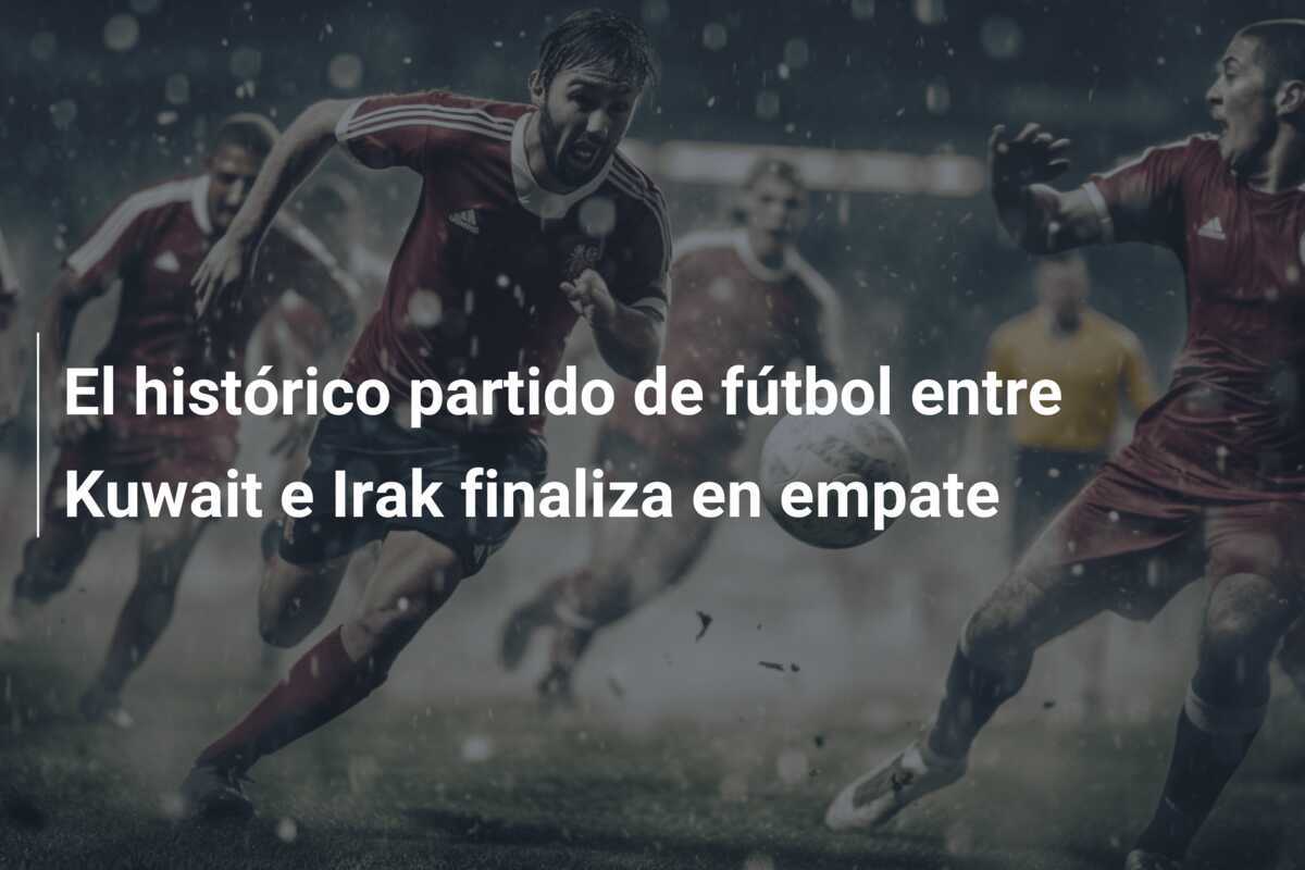 El histórico partido de fútbol entre Kuwait e Irak finaliza en empate