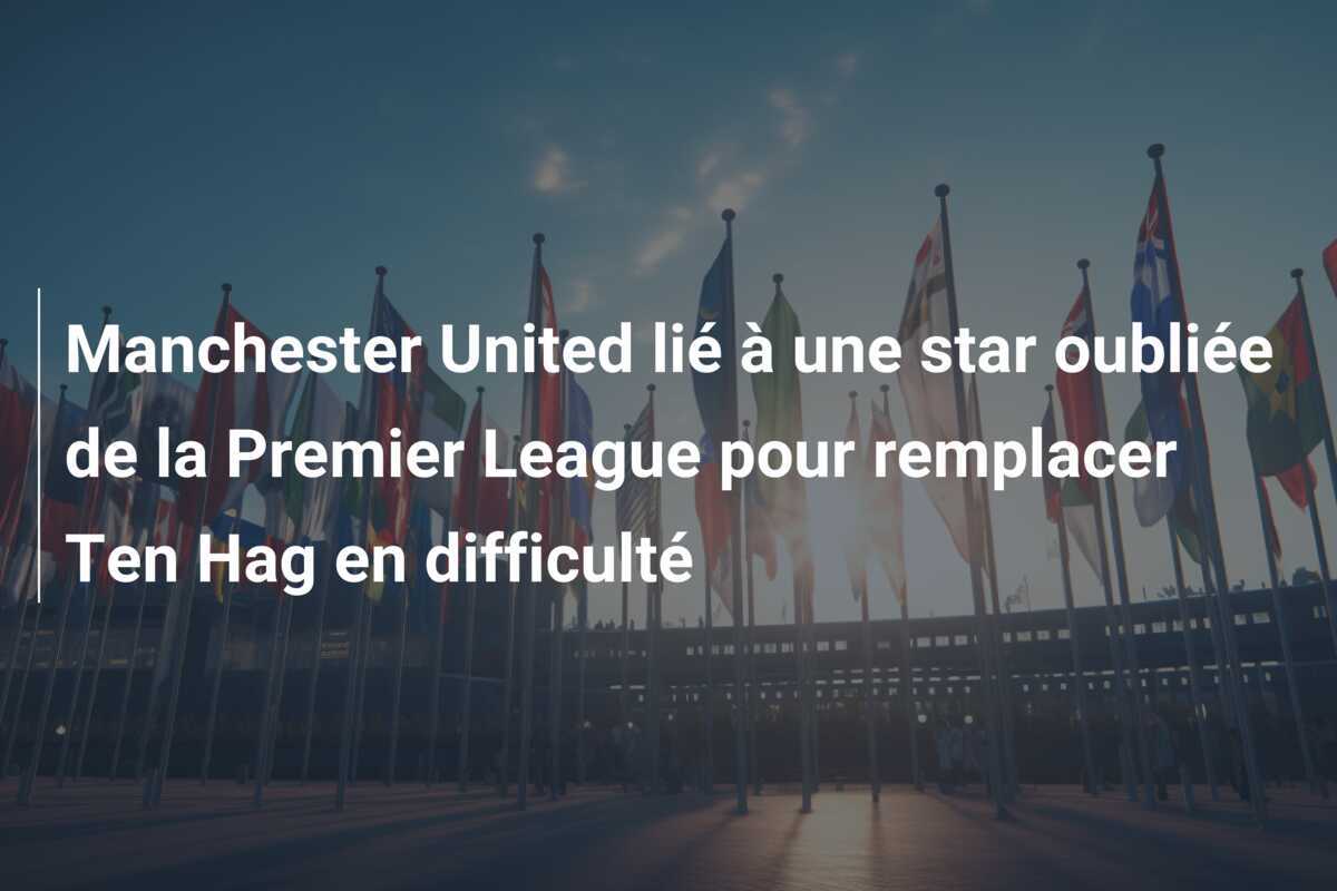 Manchester United lié à une star oubliée de la Premier League pour remplacer Ten Hag en difficulté