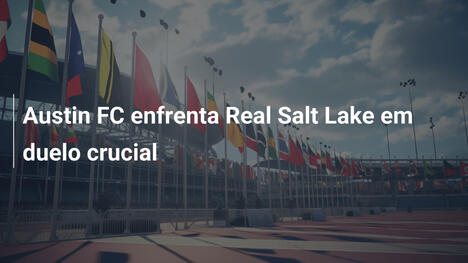 Austin FC enfrenta Real Salt Lake em duelo crucial