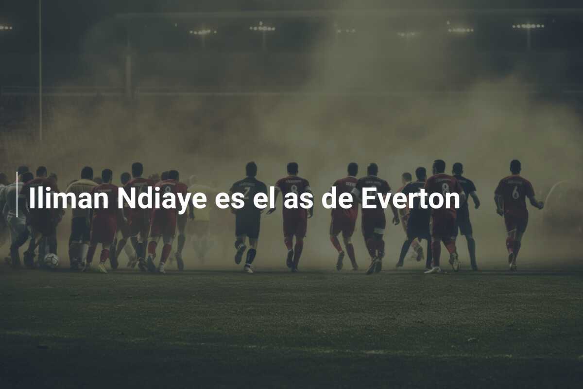 Iliman Ndiaye es el as de Everton