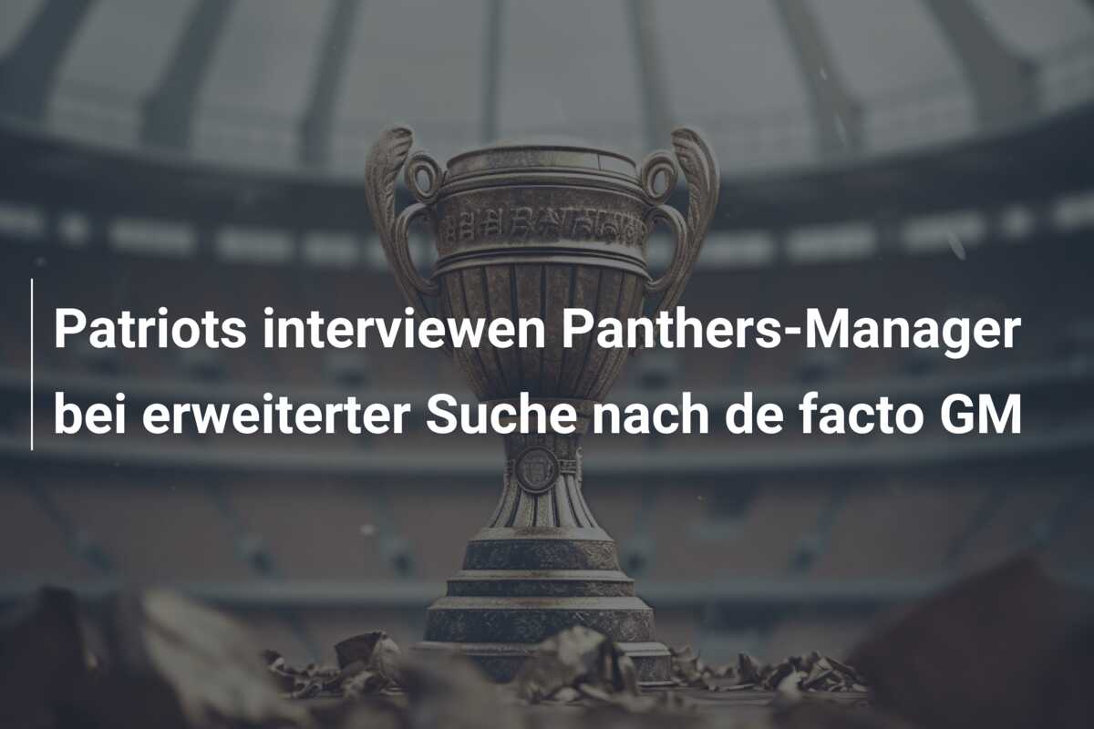 Patriots interviewen Panthers-Manager bei erweiterter Suche nach de facto GM