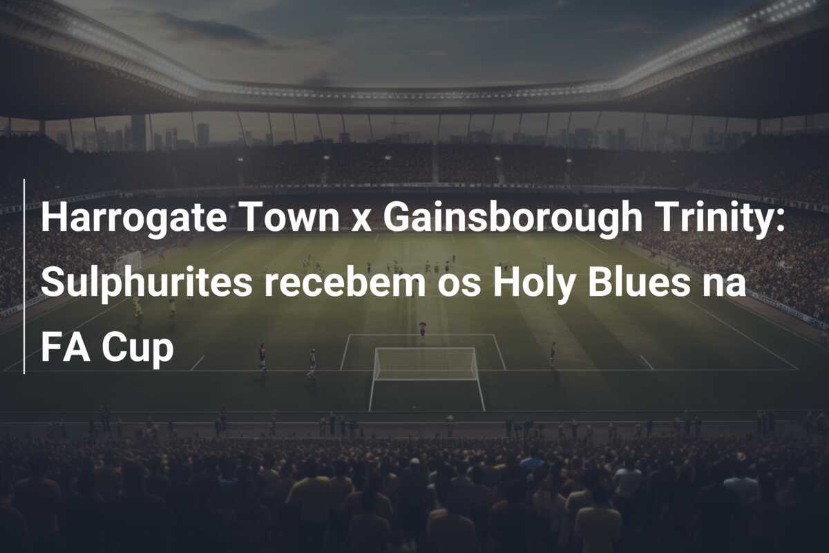 Harrogate Town x Gainsborough Trinity: Sulphurites recebem os Holy Blues na FA Cup