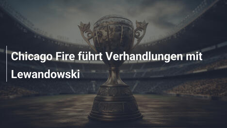 Chicago Fire führt Verhandlungen mit Lewandowski