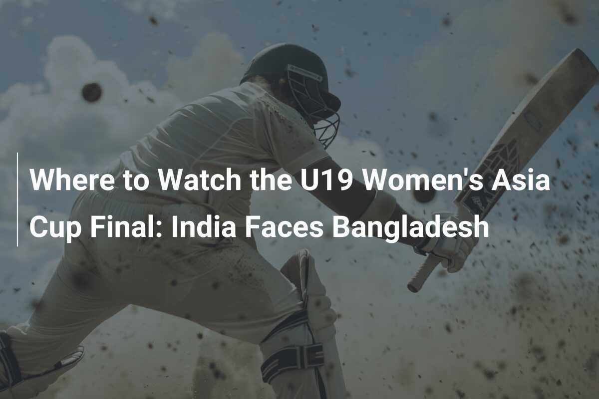 Where to Watch the U19 Women's Asia Cup Final India Faces Bangladesh