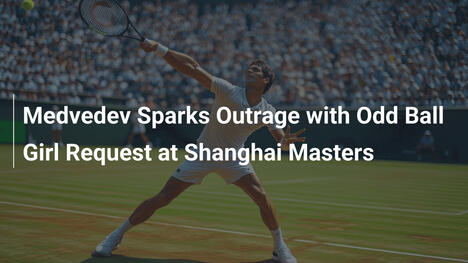 Medvedev provoziert Empörung mit seltsamer Ballmädchen-Anfrage bei Shanghai Masters