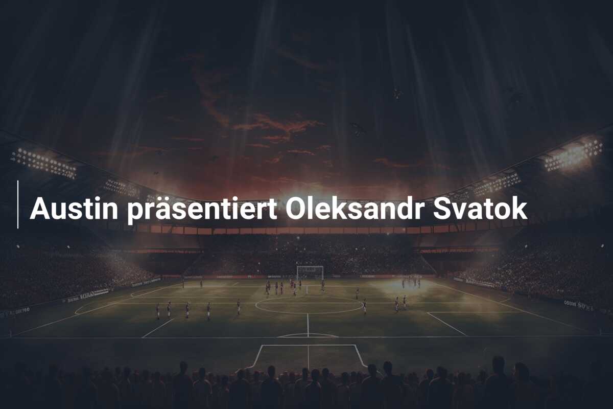 Austin präsentiert Oleksandr Svatok