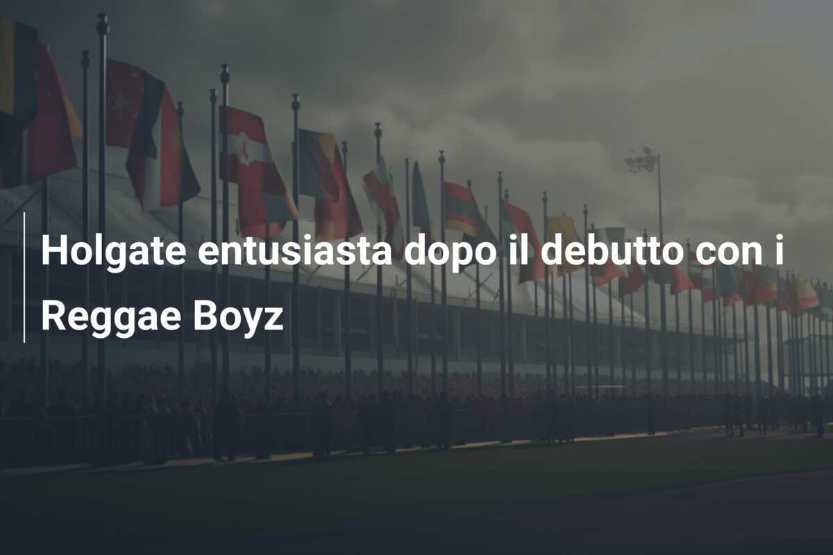 Holgate entusiasta dopo il debutto con i Reggae Boyz