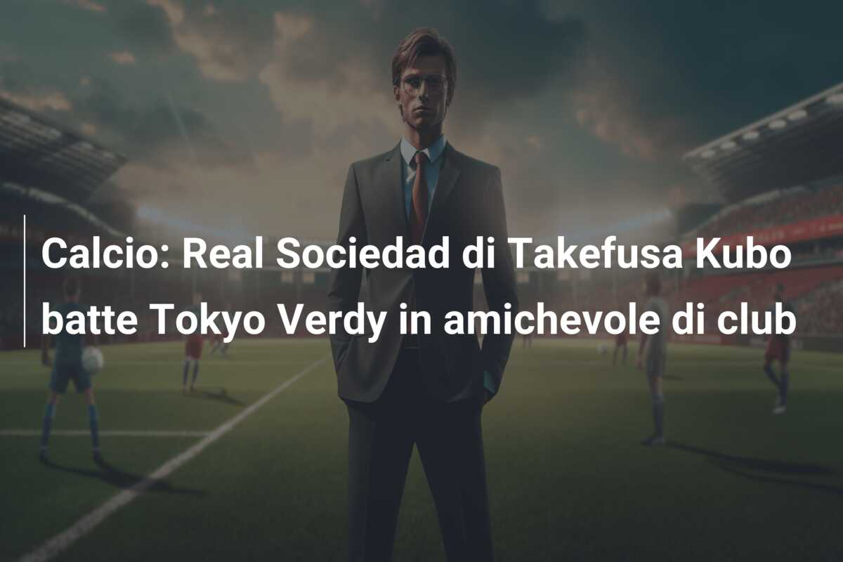 Calcio: Real Sociedad di Takefusa Kubo batte Tokyo Verdy in amichevole di club