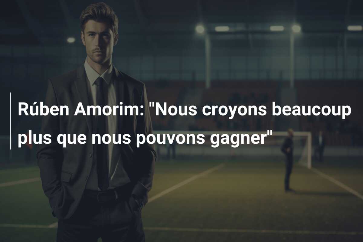 Rúben Amorim: “Nous croyons beaucoup plus que nous pouvons gagner”