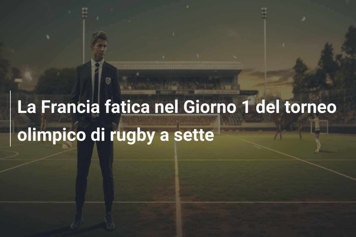 La Francia fatica nel Giorno 1 del torneo olimpico di rugby a sette