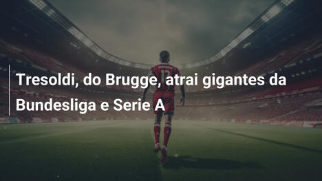 Tresoldi, do Brugge, atrai gigantes da Bundesliga e Serie A