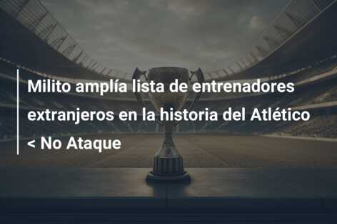 Milito amplía lista de entrenadores extranjeros en la historia del Atlético < No Ataque