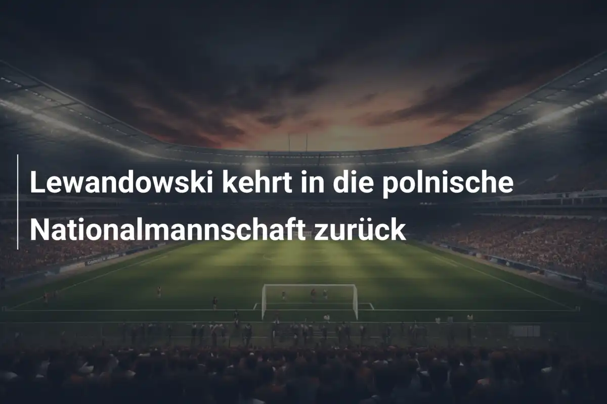 Lewandowski kehrt in die polnische Nationalmannschaft zurück