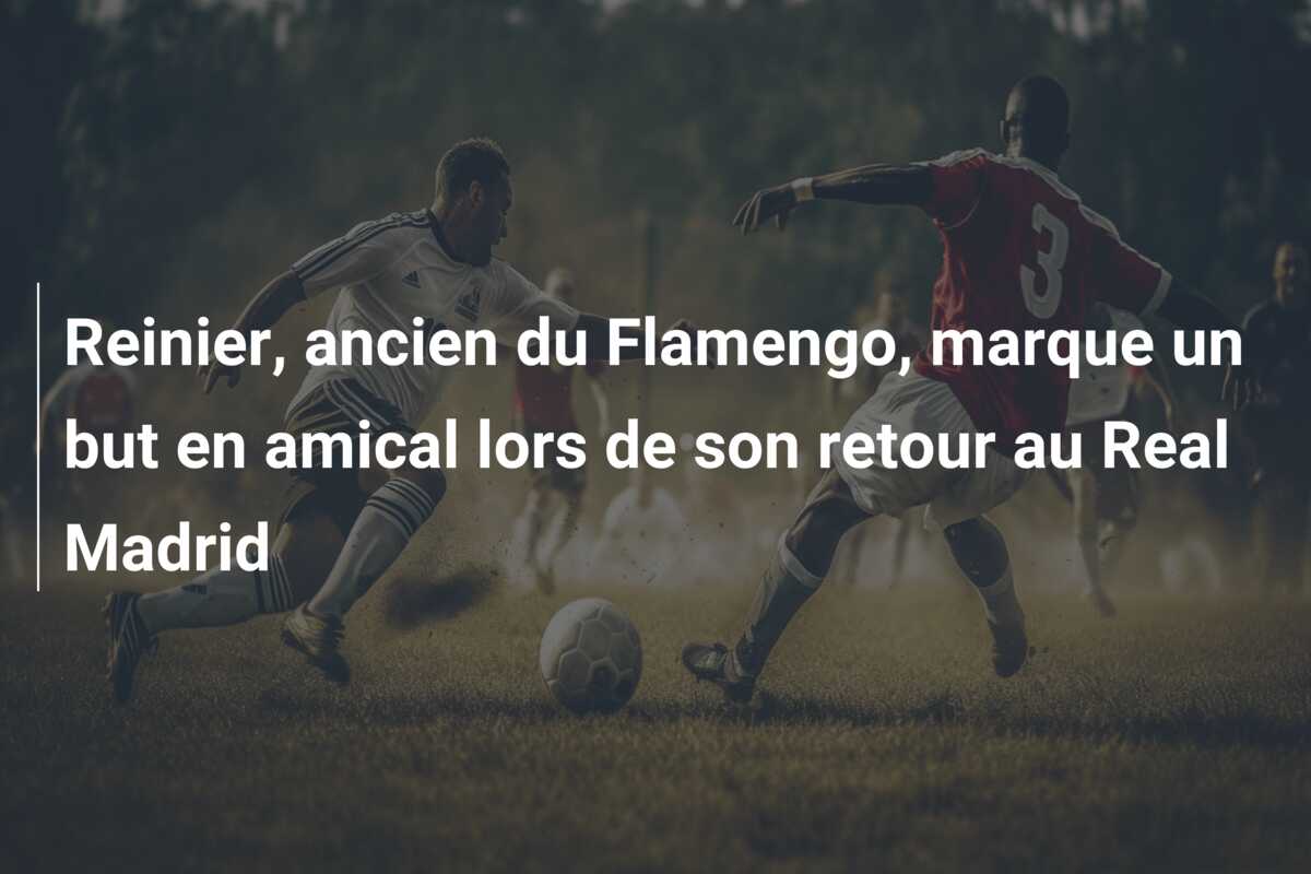 Reinier, ancien du Flamengo, marque un but en amical lors de son retour au Real Madrid