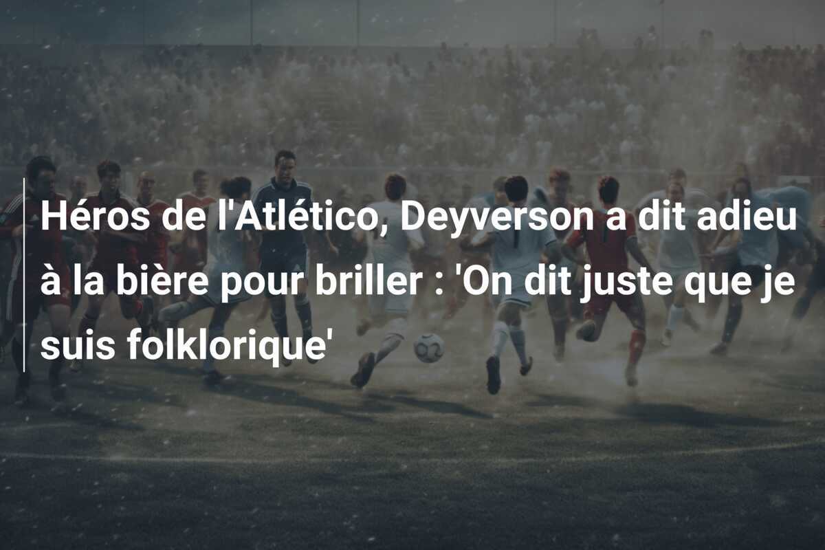 Héros de l'Atlético, Deyverson a dit adieu à la bière pour briller : 'On dit juste que je suis folklorique'