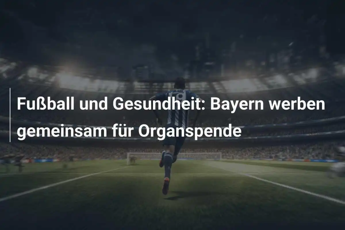 Fußball und Gesundheit: Bayern werben gemeinsam für Organspende